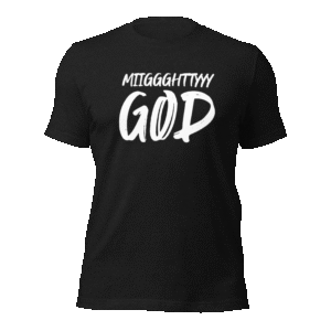 Miiggghttyyy GOD Shirt