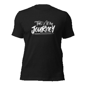 That's Not My Journey Shirt