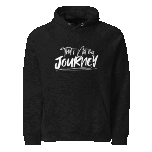 That's Not My Journey Hoodie
